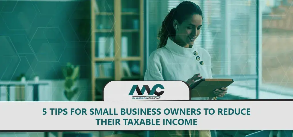 5 Tips for Small Business Owners to Reduce Their Taxable Income